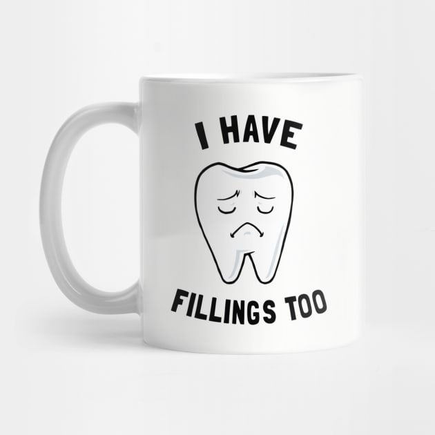 I Have Fillings Too by dumbshirts